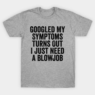 Googled My Symptoms Turns Out Black T-Shirt